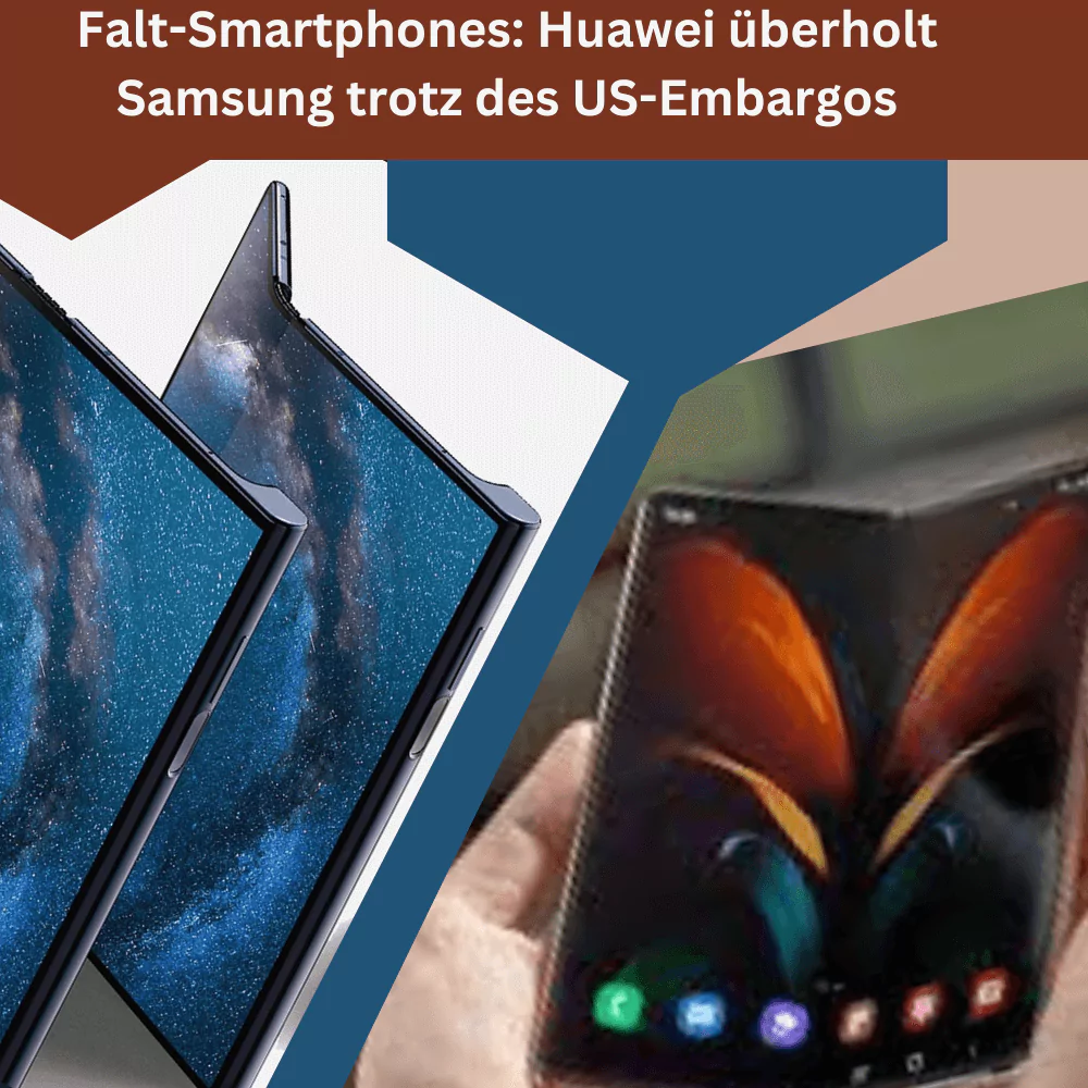 Falt-Smartphones: Huawei überholt Samsung trotz des US-Embargos